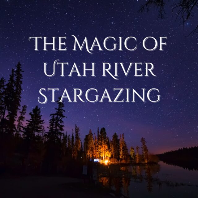 magic of utah river star gazing